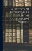 A History of Architecture on the Comparative Method A History of Architecture on the Comparative Method