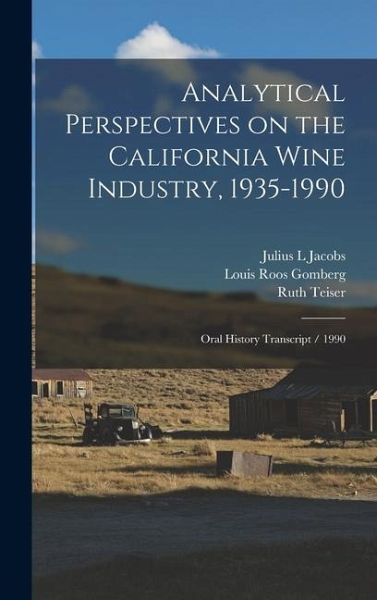 Analytical Perspectives on the California Wine Industry, 1935-1990: Oral History Transcript / 1990 Analytical Perspectives on the California Wine Industry, 1935-1990: Oral History Transcript / 1990