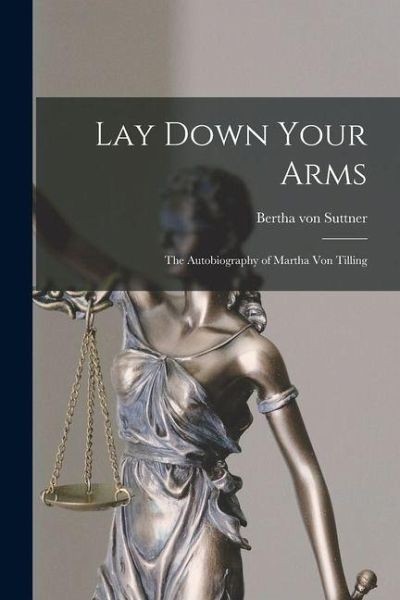 Lay Down Your Arms: The Autobiography of Martha von Tilling