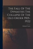 The Fall Of The Dynasties The Collapse Of The Old Order 1905-1922
