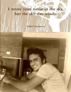 I wrote your name in the sky, but the sky was windy. - Chandwani, Nikhil