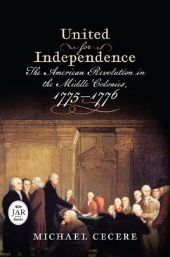 United for Independence: The American Revolution in the Middle Colonies, 1775-1776 - Cecere, Michael