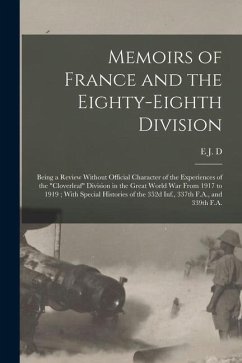 Memoirs of France and the Eighty-eighth Division: Being a Review Without Official Character of the Experiences of the 