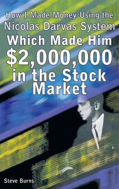 How I Made Money Using the Nicolas Darvas System, Which Made Him $2,000,000 in the Stock Market - Burns, Steve