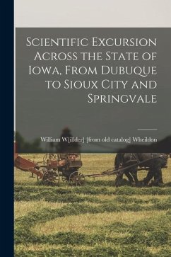 Scientific Excursion Across the State of Iowa, From Dubuque to Sioux City and Springvale - Wheildon, William W[illder] [From Old