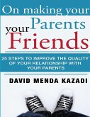 On Making Your Parents Your Friends