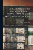 Lineage and Family Records of Alfred Wyman Hoar and his Wife Josephine Jackson; With Notes on the Early History of Wright County, Minnesota ... Lineage and Family Records of Alfred Wyman Hoar and his Wife Josephine Jackson; With Notes on the Early History of Wright County, Minnesota ...