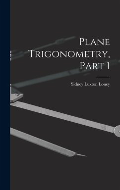 Plane Trigonometry, Part 1 - Loney, Sidney Luxton