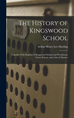 Cover The History of Kingswood School: Together With Register of Kingswood School and Woodhouse Grove School, and a List of Masters