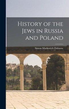 History of the Jews in Russia and Poland - Dubnow, Simon Markovich
