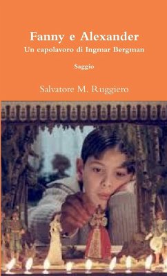 Fanny e Alexander - Un capolavoro di Ingmar Bergman - Ruggiero, Salvatore M.