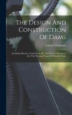 The Design And Construction Of Dams: Including Masonry, Earth, Rock-fill, And Timber Structures, Also The Principal Types Of Movable Dams