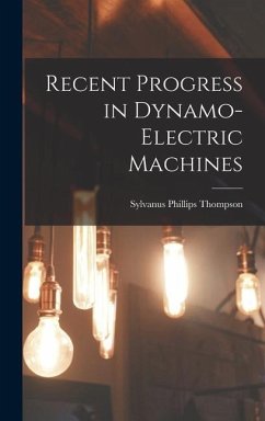 Recent Progress in Dynamo-Electric Machines - Thompson, Sylvanus Phillips