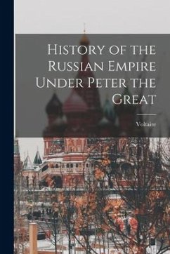 History of the Russian Empire Under Peter the Great - Voltaire