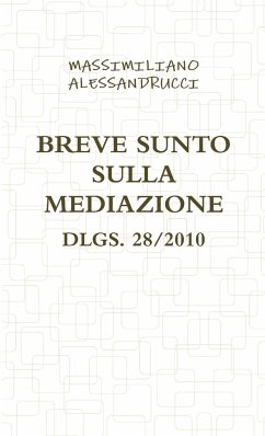 BREVE SUNTO SULLA MEDIAZIONE DLGS. 28/2010 - Alessandrucci, Massimiliano