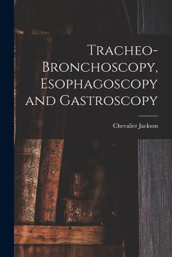 Tracheo-bronchoscopy, Esophagoscopy and Gastroscopy - Jackson, Chevalier