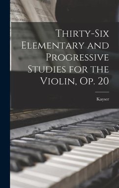 Thirty-Six Elementary and Progressive Studies for the Violin, Op. 20 - Kayser