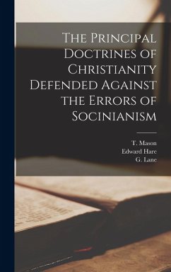 The Principal Doctrines of Christianity Defended Against the Errors of Socinianism - Hare, Edward