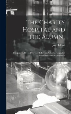 Cover The Charity Hospital and the Alumni: Inaugural Address, Delivered Before the Charity Hospital of Louisiana Alumni Association