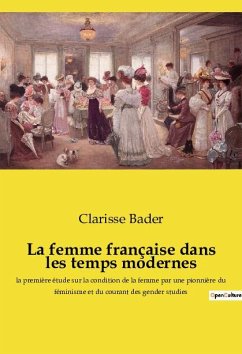 La femme française dans les temps modernes - Bader, Clarisse