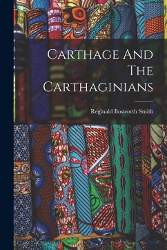 Carthage And The Carthaginians - Smith, Reginald Bosworth