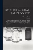 Dyestuffs & Coal-tar Products: Their Chemistry, Manufacture And Application, Including Chapters On Modern Inks, Photographic Chemicals, Synthetic Dru