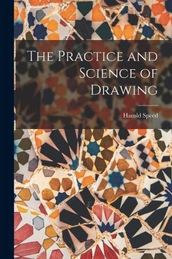 The Practice and Science of Drawing - Speed, Harold The Practice and Science of Drawing - Speed, Harold