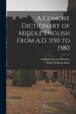 A Concise Dictionary of Middle English From A.D. 1150 to 1580 - Skeat, Walter William; Mayhew, Anthony Lawson