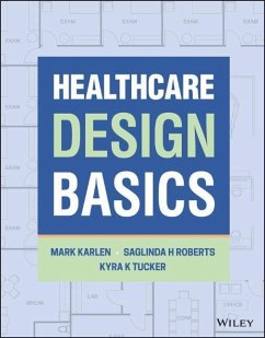 Healthcare Design Basics - Karlen, Mark;Roberts, Saglinda H.;Tucker, Kyra K.