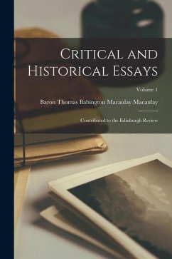 Critical and Historical Essays: Contributed to the Edinburgh Review; Volume 1 - Macaulay, Baron Thomas Babington Maca