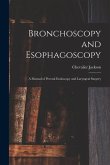 Bronchoscopy and Esophagoscopy: A Manual of Peroral Endoscopy and Laryngeal Surgery