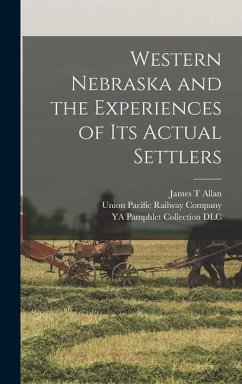 Western Nebraska and the Experiences of its Actual Settlers - Dlc, Ya Pamphlet Collection; Allan, James T.
