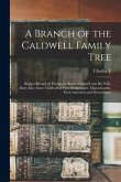 A Branch of the Caldwell Family Tree: Being a Record of Thompson Baxter Caldwell and his Wife, Mary Ann (Ames) Caldwell of West Bridgewater, Massachus
