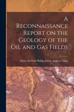 A Reconnaissance Report on the Geology of the Oil and Gas Fields - August Udden, Drury McNeill Phillips