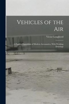 Vehicles of the Air: A Popular Exposition of Modern Aeronautics, With Working Drawings - Lougheed, Víctor