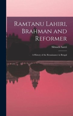 Ramtanu Lahiri, Brahman and Reformer: A History of the Renaissance in Bengal - Sastri, Sibnath