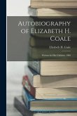 Autobiography of Elizabeth H. Coale: Written for her Children, 1903