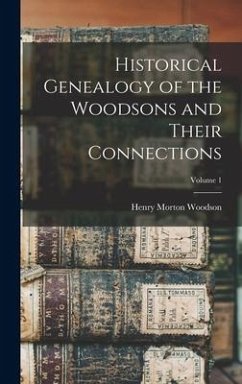 Historical Genealogy of the Woodsons and Their Connections; Volume 1 Cover Historical Genealogy of the Woodsons and Their Connections; Volume 1