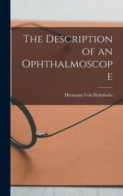 The Description of an Ophthalmoscope - Helmholtz, Hermann Von