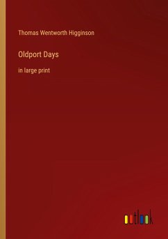 Oldport Days - Higginson, Thomas Wentworth