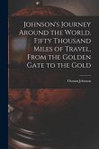 Johnson's Journey Around the World. Fifty Thousand Miles of Travel, From the Golden Gate to the Gold