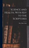 Science and Health, With Key to the Scriptures Science and Health, With Key to the Scriptures