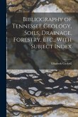 Bibliography of Tennessee Geology, Soils, Drainage, Forestry, etc., With Subject Index