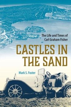 Castles in the Sand: The Life and Times of Carl Graham Fisher - Foster, Mark S.