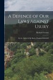 A Defence of Our Laws Against Usury: By the Author of the Bank of England Defended