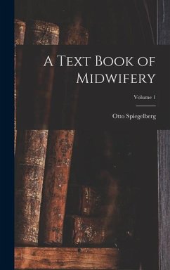 A Text Book of Midwifery; Volume 1 - Spiegelberg, Otto