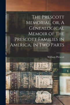 Cover The Prescott Memorial, or, A Genealogical Memoir of the Prescott Families in America, in two Parts