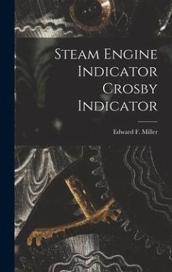 Steam Engine Indicator Crosby Indicator - Miller, Edward F.