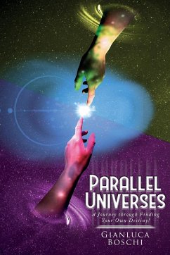 Parallel Universes: A Journey through Finding Your Own Destiny! - Boschi, Gianluca