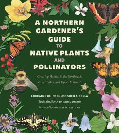 A Northern Gardener's Guide to Native Plants and Pollinators - Johnson, Lorraine; Colla, Sheila